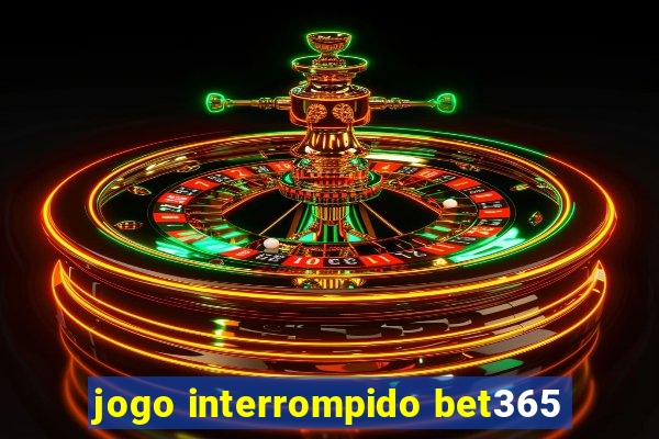 jogo interrompido bet365